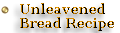 Unleavened Bread Recipe